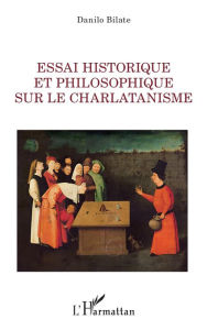 Title: Essai historique et philosophique sur le charlatanisme, Author: Danilo Bilate