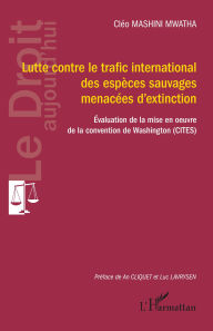 Title: Lutte contre le trafic international des espèces sauvages menacées d'extinction: Evaluation de la mise en ouvre de la convention de Washington (CITES), Author: Cléo Mashini Mwatha