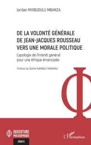 Title: De la volonté générale de Jean-Jacques Rousseau vers une morale politique: L'apologie de l'intérêt général pour une Afrique émancipée, Author: Jordan Mvibudulu Mbanza