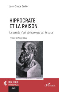 Title: Hippocrate et la raison: La pensée n'est sérieuse que par le corps, Author: Jean-Claude Grulier
