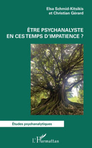 Title: Être psychanalyste en ces temps d'impatience ?, Author: Elsa Schmid-Kitsikis