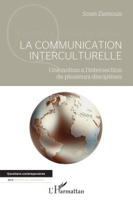Title: La communication interculturelle: Une notion à l'intersection de plusieurs disciplines, Author: Soan Zamoun