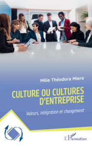Title: Culture ou cultures d'entreprise: Valeurs, intégration et changement, Author: Milie Théodora Miere