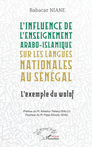 Title: L'influence de l'enseignement arabo-islamique sur les langues nationales au Sénégal: L'exemple du wolof, Author: Babacar Niane