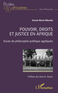 Title: Pouvoir, droits et justice en Afrique: Essais de philosophie politique appliquée, Author: Ernest-Marie Mbonda