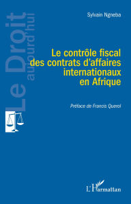 Title: Le contrôle fiscal des contrats d'affaires internationaux en Afrique, Author: Sylvain Ngneba