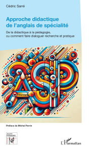 Title: Approche didactique de l'anglais de spécialité: De la didactique à la pédagogie, ou comment faire dialoguer recherche et pratique, Author: Cédric Sarré