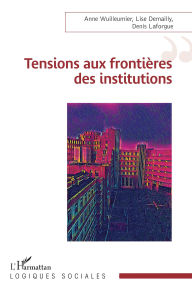 Title: Tensions aux frontières des institutions, Author: Anne Wuilleumier