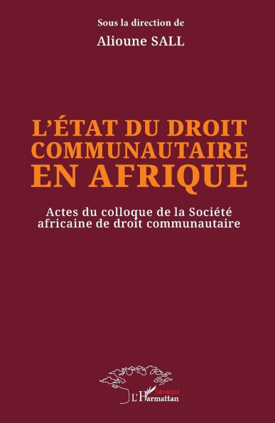 L'ï¿½tat du droit communautaire en Afrique: Actes du colloque de la Sociï¿½tï¿½ africaine de droit communautaire