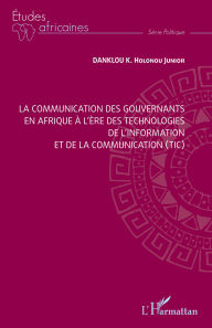 Title: La communication des gouvernants en Afrique à l'ère des technologies de l'information et de la communication (TIC), Author: K. Holonou Junior Danklou