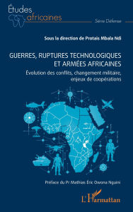 Title: Guerres, ruptures technologiques et armées africaines: Évolution des conflits, changement militaire, enjeux de coopérations, Author: Protais Mbala Ndi