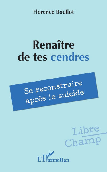 Renaï¿½tre de tes cendres: Se reconstruire aprï¿½s le suicide