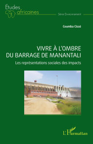 Title: Vivre à l'ombre du barrage de Manantali: Les représentations sociales des impacts, Author: Coumba Cissé