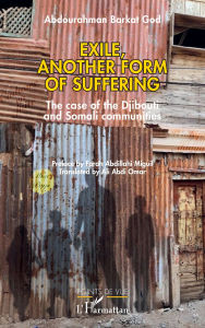 Title: Exile, another form of suffering: The case of the Djibouti and Somali communities, Author: Abdourahman Barkat God