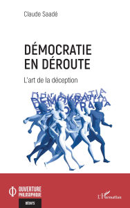 Title: Démocratie en déroute: L'art de la déception, Author: Claude Saadé