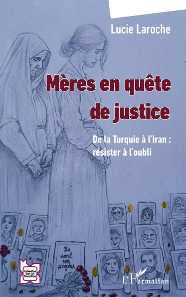 MÃ¯Â¿Â½res en quÃ¯Â¿Â½te de justice: De la Turquie Ã¯Â¿Â½ l'Iran: rÃ¯Â¿Â½sister Ã¯Â¿Â½ l'oubli