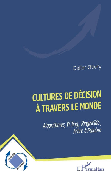 Cultures de dÃ¯Â¿Â½cision Ã¯Â¿Â½ travers le monde: Algorithmes, Yi Jing, RingiseÃ¯Â¿Â½do, Arbre Ã¯Â¿Â½ Palabre
