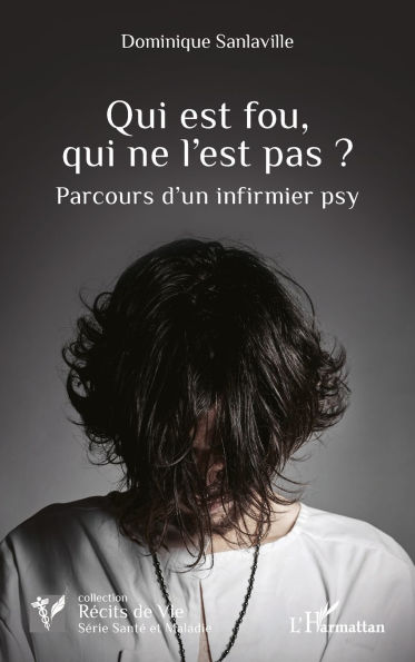 Qui est fou, qui ne l'est pas ?: Parcours d'un infirmier psy