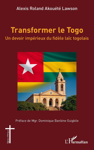 Transformer le Togo: Un devoir impÃ¯Â¿Â½rieux du fidÃ¯Â¿Â½le laÃ¯Â¿Â½c togolais