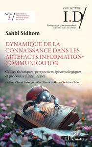 Title: Dynamique de la connaissance dans les artefacts Information-Communication: Cadres théoriques, perspectives épistémologiques et processus d'Intelligence, Author: Sahbi Sidhom