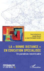 La bonne distance en ï¿½ducation spï¿½cialisï¿½e: Un paradoxe inextricable