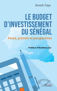 Title: Le budget d'investissement du Sénégal: Passé, présent et perspectives, Author: Ameth Faye