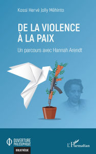 Title: De la violence à la paix: Un parcours avec Hannah Arendt, Author: Kossi Hervé Jolly Mêhinto
