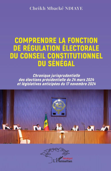 Comprendre la fonction de rÃ¯Â¿Â½gulation Ã¯Â¿Â½lectorale du Conseil constitutionnel du SÃ¯Â¿Â½nÃ¯Â¿Â½gal: Chronique jurisprudentielle des Ã¯Â¿Â½lections prÃ¯Â¿Â½sidentielle du 24 mars 2024 et lÃ¯Â¿Â½gislatives anticipÃ¯Â¿Â½es du 17 novembre 2024