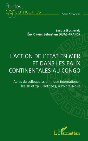 L'action de l'Etat en mer et dans les eaux continentales au Congo: Actes du colloque scientifique international, les 28 et 29 juillet 2023, Ã¯Â¿Â½ Pointe-Noire
