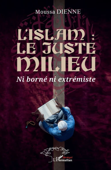 L'islam: le juste milieu: Ni bornï¿½ ni extrï¿½miste