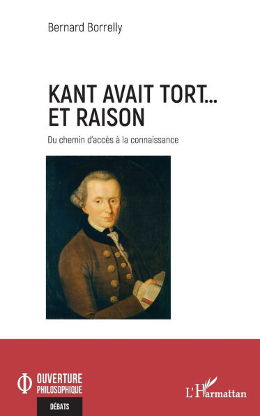 Kant avait tort... et raison: Du chemin d'accï¿½s ï¿½ la connaissance