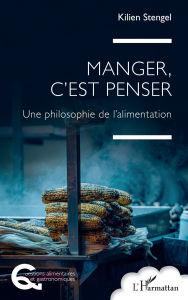 Title: Manger, c'est penser: Une philosophie de l'alimentation, Author: Kilien Stengel