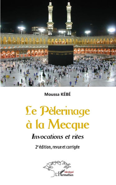 Le PÃ¯Â¿Â½lerinage Ã¯Â¿Â½ La Mecque: Invocations et rites - 2e Ã¯Â¿Â½dition, revue et corrigÃ¯Â¿Â½e