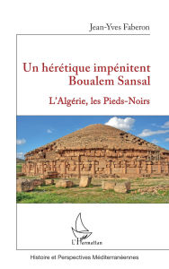 Title: Un hérétique impénitent Boualem Sansal: L'Algérie, les Pieds-Noirs, Author: Jean-Yves Faberon