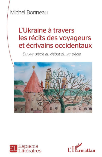 L'Ukraine Ã¯Â¿Â½ travers les rÃ¯Â¿Â½cits des voyageurs et Ã¯Â¿Â½crivains occidentaux: Du XVIIe siÃ¯Â¿Â½cle au dÃ¯Â¿Â½but du XXe siÃ¯Â¿Â½cle