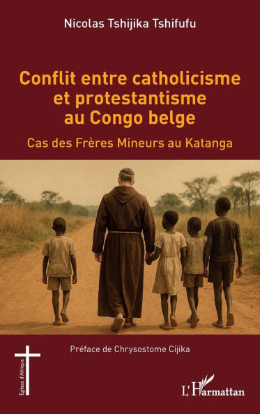 Conflit entre catholicisme et protestantisme au Congo belge: Cas des FrÃ¯Â¿Â½res Mineurs Katanga