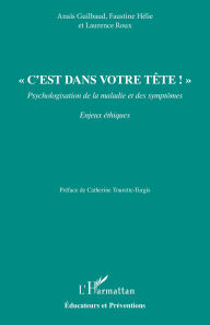 Title: « C'est dans votre tête ! »: Psychologisation de la maladie et des symptômes, Author: Anaïs Guilbaud