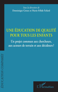 Title: Une éducation de qualité pour tous les enfants: Un projet commun aux chercheurs, aux acteurs de terrain et aux décideurs?, Author: Dominique Groux
