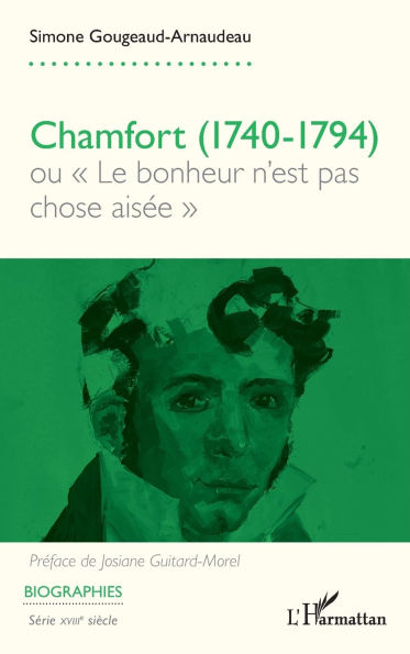 Chamfort (1740-1794): ou Le bonheur n'est pas chose aisï¿½e