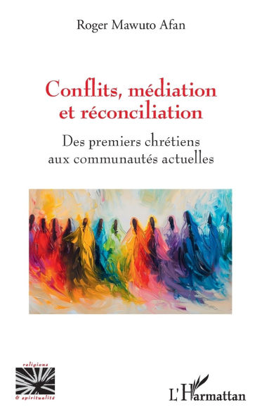 Conflits, mÃ¯Â¿Â½diation et rÃ¯Â¿Â½conciliation: Des premiers chrÃ¯Â¿Â½tiens aux communautÃ¯Â¿Â½s actuelles