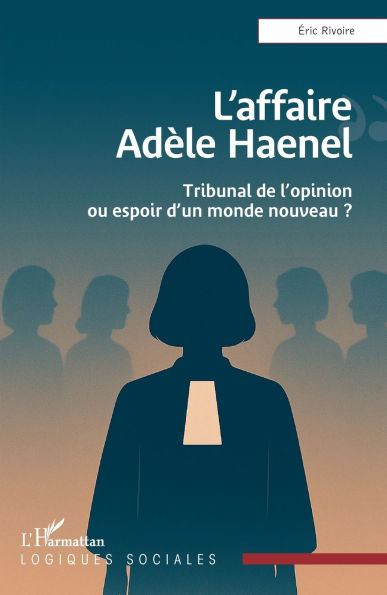 L'affaire AdÃ¯Â¿Â½le Haenel: Tribunal de l'opinion ou espoir d'un monde nouveau ?