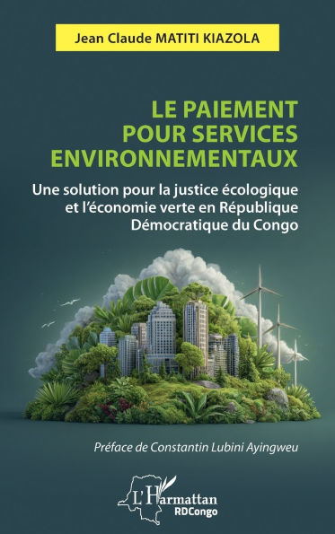 Le paiement pour services environnementaux: Une solution pour la justice Ã¯Â¿Â½cologique et l'Ã¯Â¿Â½conomie verte en RÃ¯Â¿Â½publique DÃ¯Â¿Â½mocratique du Congo