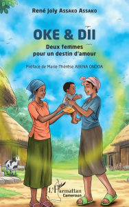 Title: Oke & DII: Deux femmes pour un destin d'amour, Author: RenÃÂÂ Joly Assako Assako