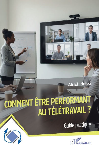 Comment ï¿½tre performant au tï¿½lï¿½travail ?: Guide pratique