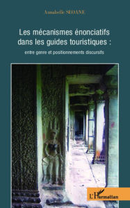 Title: Les mécanismes énonciatifs dans les guides touristiques :: Entre genre et positionnements discursifs, Author: Annabelle Seoane