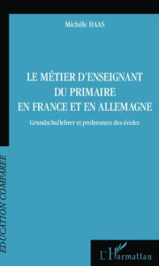 Title: Le métier d'enseignant du primaire en France et en Allemagne: Grundschullehrer et professeur des écoles, Author: Michèle Haas