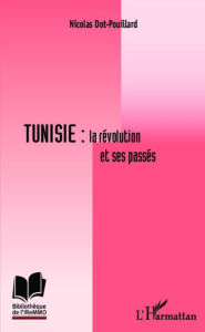 Title: Tunisie : la révolution et ses passés, Author: Nicolas Dot-Pouillard