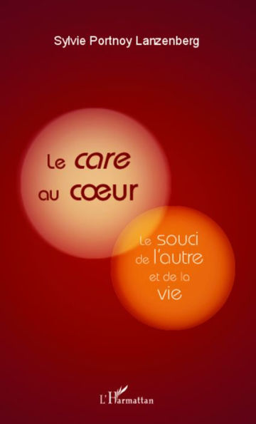 Le <em>care</em> au coeur: Le souci de l'autre et de la vie