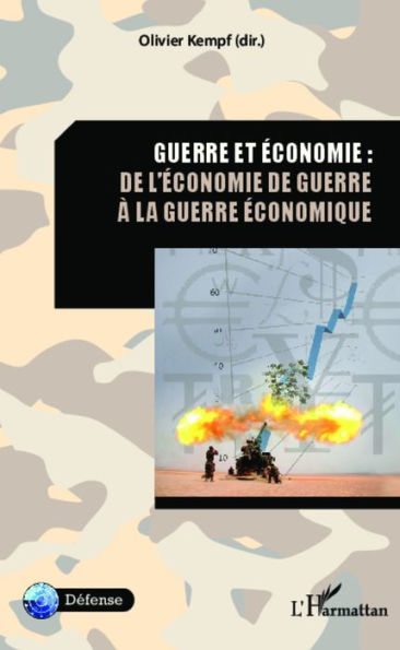 Guerre et économie : de l'économie de guerre à la guerre économique