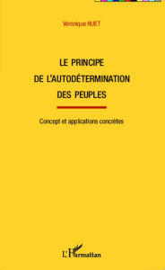 Title: Le principe de l'autodétermination des peuples: Concept et application concrètes, Author: Véronique Huet